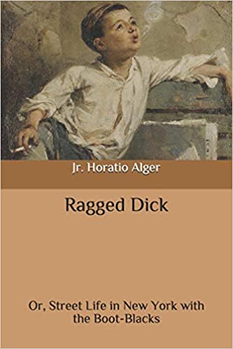 Ragged Dick, Or, Street Life in New York with the Boot-Blacks